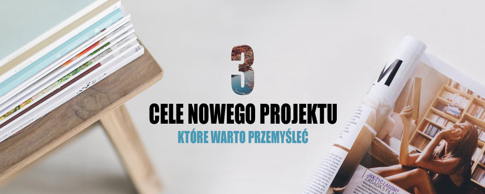 Trzy cele nowego projektu, które warto przemyśleć